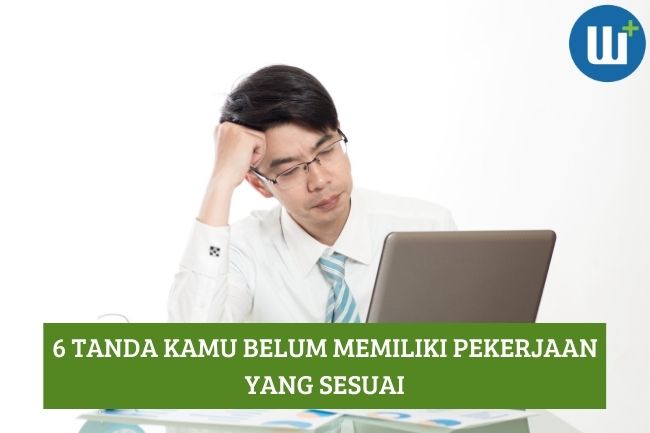 6 Tanda Kamu Belum Memiliki Pekerjaan yang Sesuai